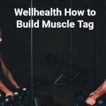 wellhealth how to build muscle tag