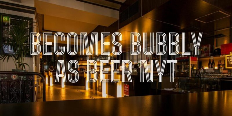 Brewing Up a Storm: How to becomes bubbly as beer nyt