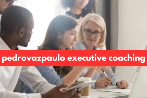 A Comprehensive Guide to Pedrovazpaulo Executive Coaching