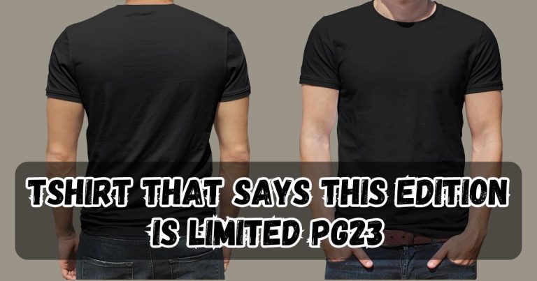 The TShirt That Says This Edition Is Limited pg23: A Comprehensive Guide