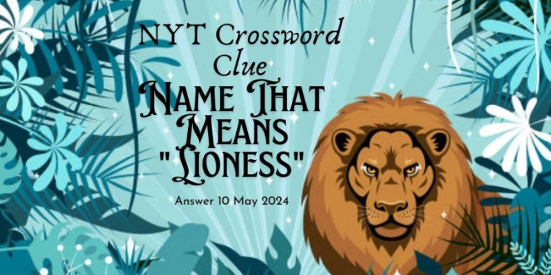 Name that means lioness NYT Crossword Clue