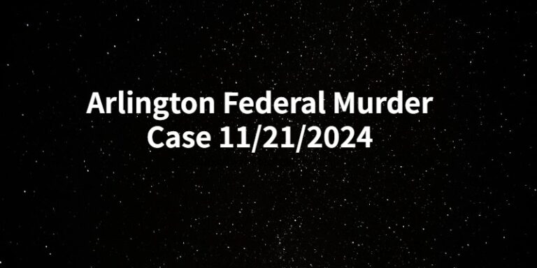 Arlington Federal Murder Case 11/21/2024