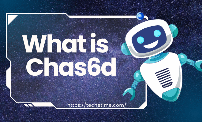 What is Chas6d: Exploring Its Impact on Today’s Digital Landscape