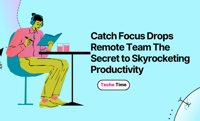 Catch Focus Drops Remote Team The Secret to Skyrocketing Productivity